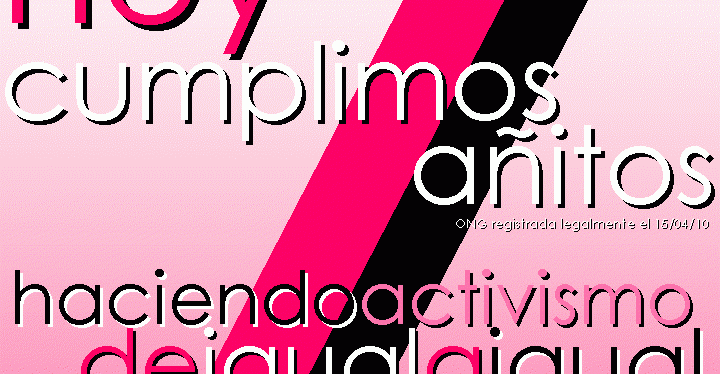 Hoy cumplimos 7 añitos haciendo&nbsp;activismo